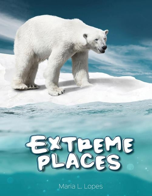 Extreme Places: Have you ever seem Extreme Places? You haven't? Explore one of the most fascinating habitats on Earth..If you have eve by Lopes Da Silva Author, Maria de Lourdes