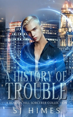 A History of Trouble: A Beacon Hill Sorcerer Collection by Himes, Sj