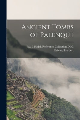 Ancient Tombs of Palenque by Thompson, Edward Herbert 1860-1935