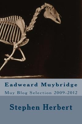 Muy Blog: Eadweard Muybridge Selection 2009-2012 by Herbert, Stephen