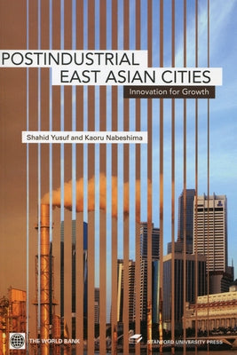 Post-Industrial East Asian Cities: Innovation for Growth by Yusuf, Shahid