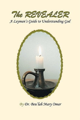 The Revealer: A Layman's Guide to Understanding God by Omar, Beu'lah Mary