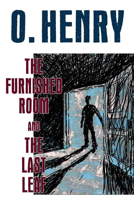The Furnished Room and The Last Leaf by Henry, O.