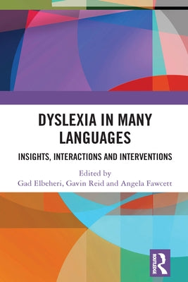 Dyslexia in Many Languages: Insights, Interactions and Interventions by Elbeheri, Gad