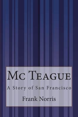 Mc Teague: A Story of San Francisco by Norris, Frank