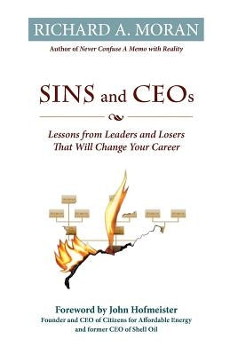Sins and CEOs: Lessons from Leaders and Losers That Will Change Your Career by Moran, Richard A.