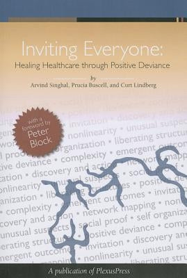 Inviting Everyone: Healing Healthcare Through Positive Deviance by Buscell, Prucia