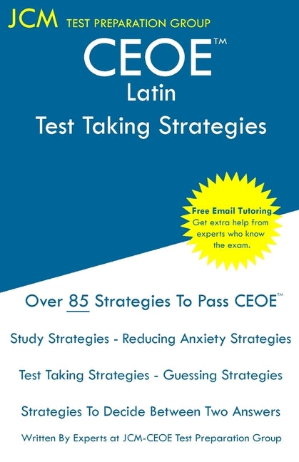 CEOE Latin - Test Taking Strategies: CEOE 123 Exam - Free Online Tutoring - New 2020 Edition - The latest strategies to pass your exam. by Test Preparation Group, Jcm-Ceoe