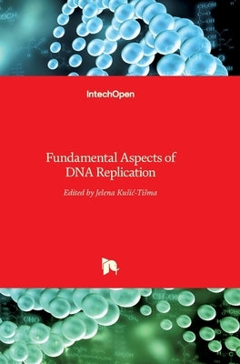 Fundamental Aspects of DNA Replication by Kusic-Tisma, Jelena