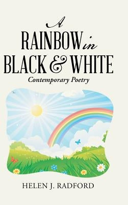 A Rainbow in Black & White: Contemporary Poetry by Radford, Helen J.