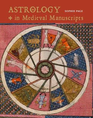 Astrology in Medieval Manuscripts by Page, Sophie