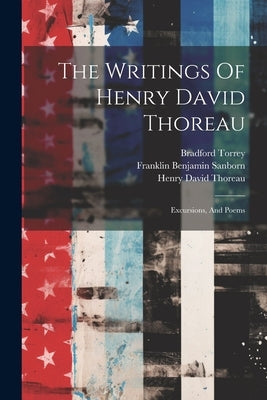 The Writings Of Henry David Thoreau: Excursions, And Poems by Thoreau, Henry David