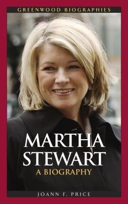 Martha Stewart: A Biography by Price, Joann F.