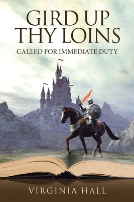 Gird up Thy Loins: Called for Immediate Duty by Hall, Virginia