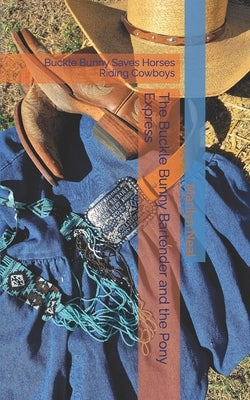 The Buckle Bunny Bartender and the Pony Express: Buckle Bunny Saves Horses Riding Cowboys by Neal, Marilyn