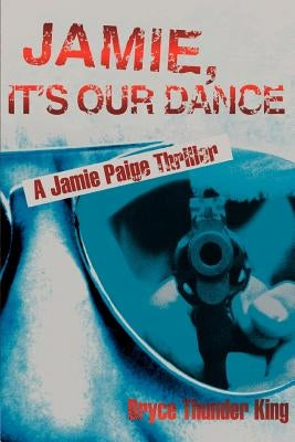 Jamie, It's Our Dance: A Jamie Paige Thriller by King, Bryce Thunder