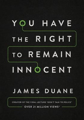 You Have the Right to Remain Innocent by Duane, James