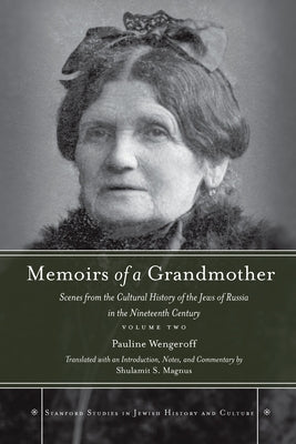 Memoirs of a Grandmother: Scenes from the Cultural History of the Jews of Russia in the Nineteenth Century, Volume Two by Wengeroff, Pauline