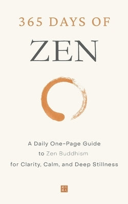 365 Days of Zen: A Daily One-Page Guide to Zen Buddhism for Clarity, Calm, and Deep Stillness by Lee, Dae