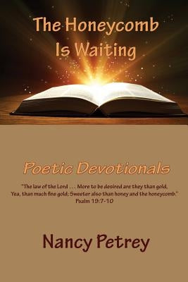 The Honeycomb Is Waiting: Poetic Devotionals by Petrey, Nancy