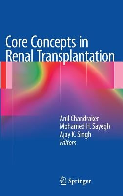 Core Concepts in Renal Transplantation by Chandraker, Anil