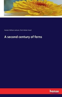 A second century of ferns by William Jackson, Hooker