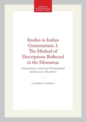 Studies in Indian Grammarians. I. the Method of Descriptions Reflected in the Silvasutras: Transactions, American Philosophical Society (Vol. 59, Part by Cardona, George