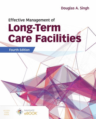 Effective Management of Long-Term Care Facilities by Singh, Douglas A.