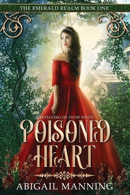 Poisoned Heart: A Retelling of Snow White by Manning, Abigail