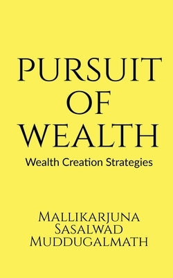 Pursuit Of Wealth by Muddugalmath, Mallikarjuna