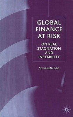 Global Finance at Risk: On Real Stagnation and Instability by Sen, S.