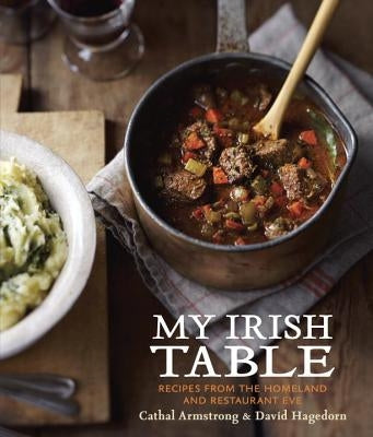 My Irish Table: Recipes from the Homeland and Restaurant Eve by Armstrong, Cathal