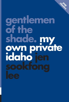 Gentlemen of the Shade: My Own Private Idaho by Lee, Jen Sookfong