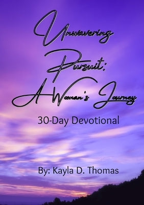 Unwavering Pursuit: A Woman's Journey by Thomas, Kayla D.