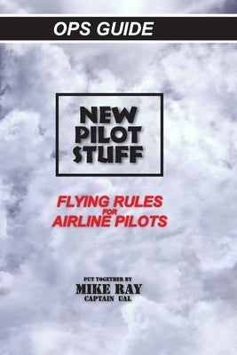 New Pilot Stuff: Flying Rules for Airline Pilots by Ray, Mike