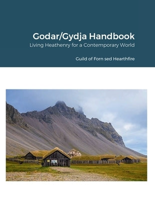 Godar/Gydja Handbook: Living Heathenry for a Contemporary World by Mulligan, Ivy