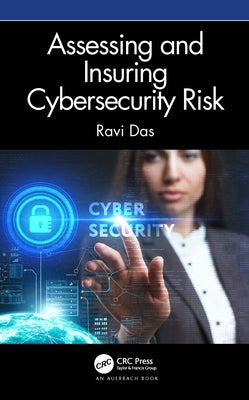 Assessing and Insuring Cybersecurity Risk by Das, Ravi
