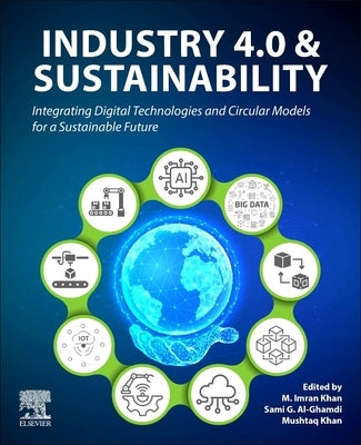 Industry 4.0 and Sustainability: Integrating Digital Technologies and Circular Models for a Sustainable Future by Khan, M. Imran