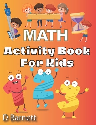 Activity Book for Kids: Math [Workbook for Ages 5 to 7, Counting, Tracing Numbers, Shapes, Directions (Left & Right, Up & Down), Time, Additio by Barnett, D.