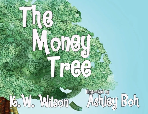 The Money Tree by Wilson, K. W.