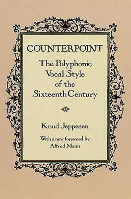 Counterpoint: The Polyphonic Vocal Style of the Sixteenth Century by Jeppesen, Knud