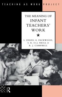 The Meaning of Infant Teachers' Work by Evans, Linda