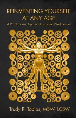 Reinventing Yourself at Any Age: : A Practical and Spiritual (Wo)Manual by Tobias, Trudy Rodkin