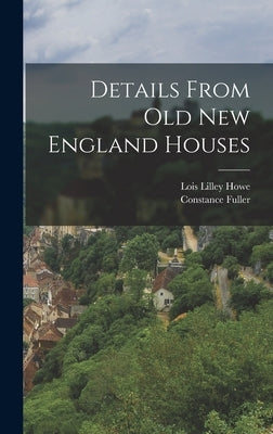 Details From Old New England Houses by Howe, Lois Lilley