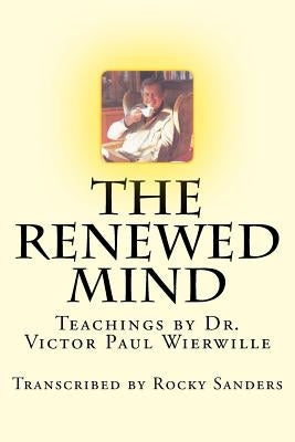The Renewed Mind: Teachings by Dr. Victor Paul Wierwille by Sanders, Rocky