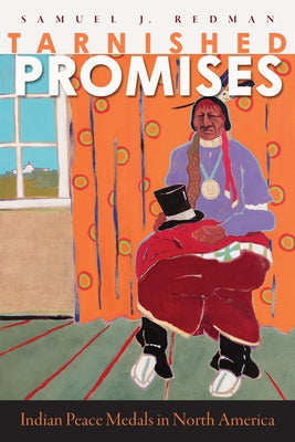 Tarnished Promises: Indian Peace Medals in North America by Redman, Samuel J.