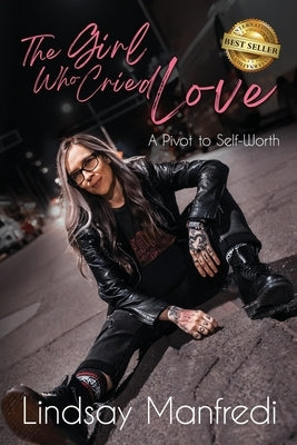 The Girl Who Cried Love: A Pivot to Self-Worth by Manfredi, Lindsay