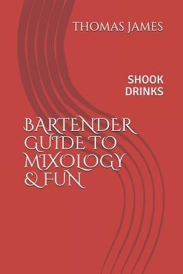 Bartenders Guide to Mixology & Fun: Shook Drinks by James, Thomas