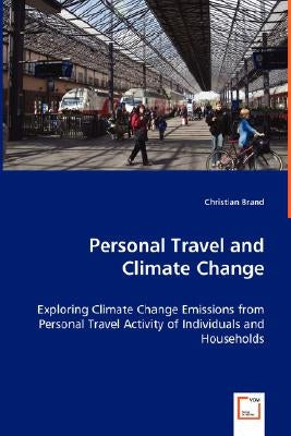 Personal Travel and Climate Change - Exploring Climate Change Emissions from Personal Travel Activity of Individuals and Households by Brand, Christian