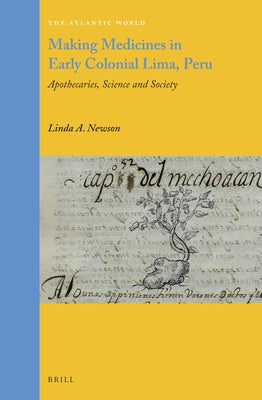 Making Medicines in Early Colonial Lima, Peru: Apothecaries, Science and Society by A. Newson, Linda